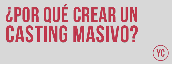 ¿Por qué crear un casting masivo? ¿Por qué crear un casting masivo?